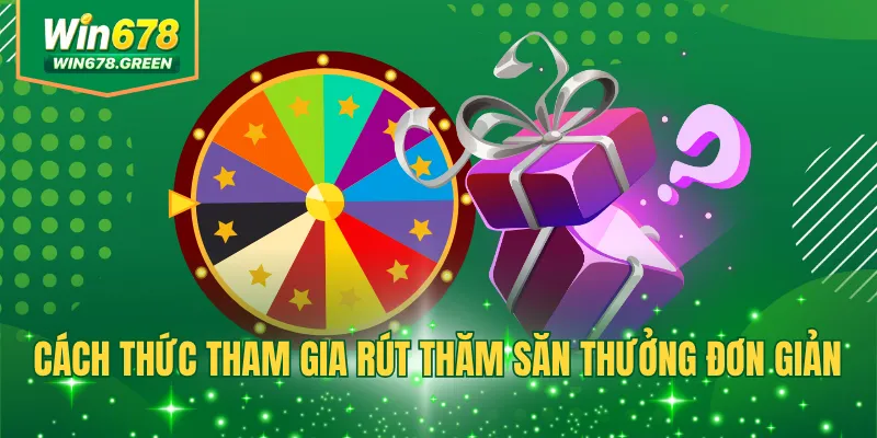 Cách thức tham gia rút thăm săn thưởng đơn giản