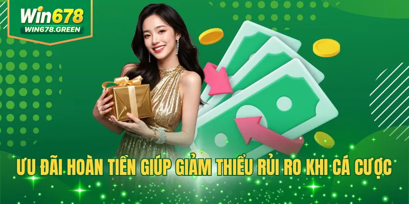 Ưu đãi hoàn tiền giúp giảm thiểu rủi ro khi cá cược